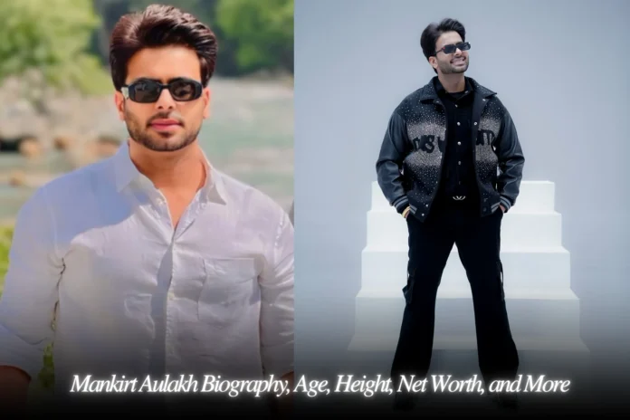 Mankirt Aulakh Biography, Age, Height, Net Worth, and More Mankirt Aulakh Biography, Age, Height, Net Worth, and More
