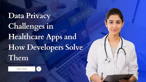 Data Privacy Challenges in Healthcare Apps and How Developers Solve Them Data Privacy Challenges in Healthcare Apps and How Developers Solve Them