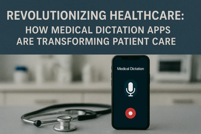 Revolutionizing Healthcare: How Medical Dictation Apps are Transforming Patient Care Revolutionizing Healthcare: How Medical Dictation Apps are Transforming Patient Care