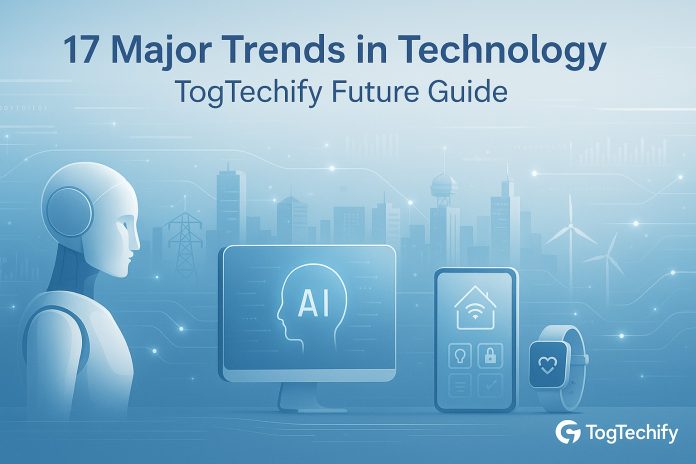 17 Major Trends in Technology TogTechify Future Guide 17 Major Trends in Technology TogTechify Future Guide