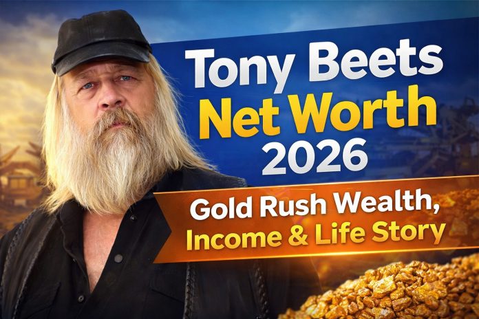 Net Worth (2026) Gold Rush Star’s Wealth, Income, and Life Story Tony Beets Net Worth 2026 Gold Rush Wealth, Income & Life Story