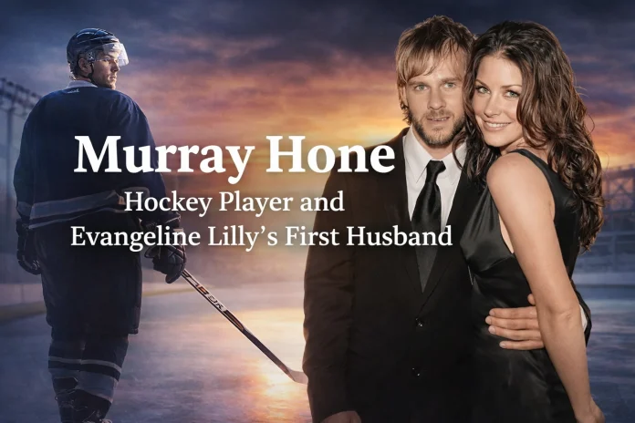 Murray Hone Hockey Player and Evangeline Lilly’s First Husband