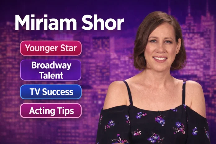 Miriam Shor Biography, Age, Height, Career and More Facts
