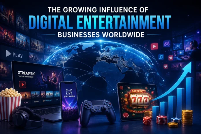The Growing Influence of Digital Entertainment Businesses Worldwide The Growing Influence of Digital Entertainment Businesses Worldwide